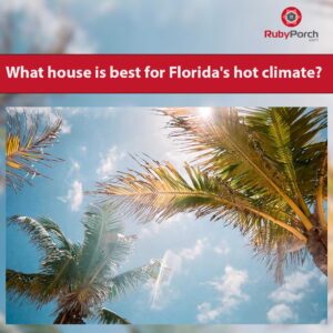What house is best for Florida's hot climate